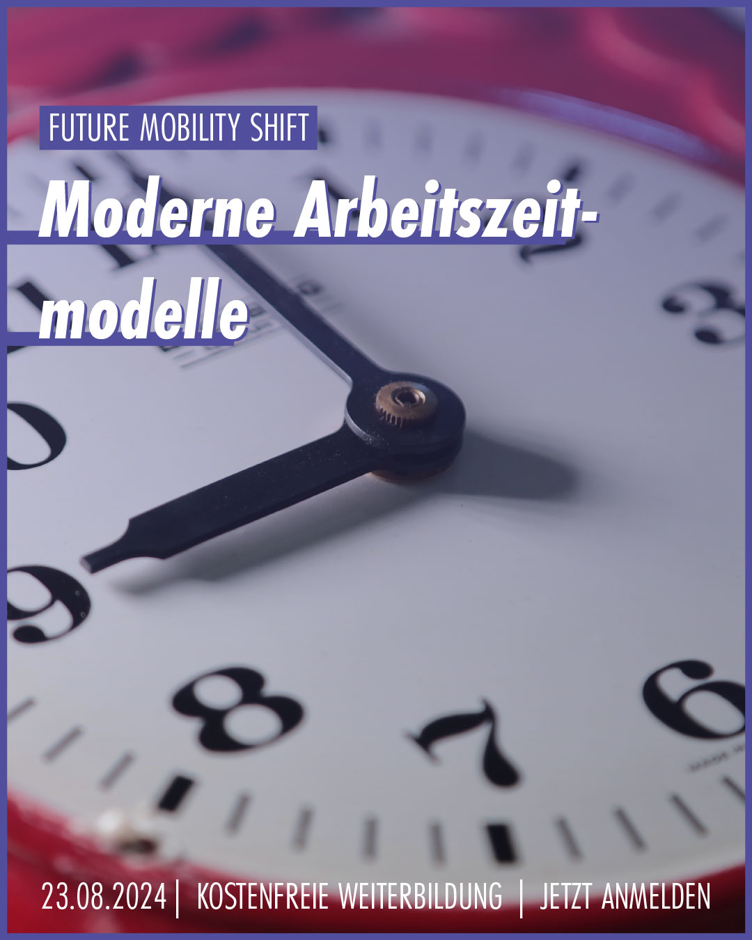 Veranstaltungsbild: Moderne Arbeitszeitmodelle am 23.08.2024. Kostenfreie Weiterbildung des Projekts Future Mobility Shift. Im Hintergrund sieht man eine große Uhr.